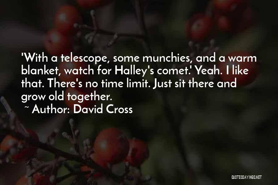 David Cross Quotes: 'with A Telescope, Some Munchies, And A Warm Blanket, Watch For Halley's Comet.' Yeah. I Like That. There's No Time