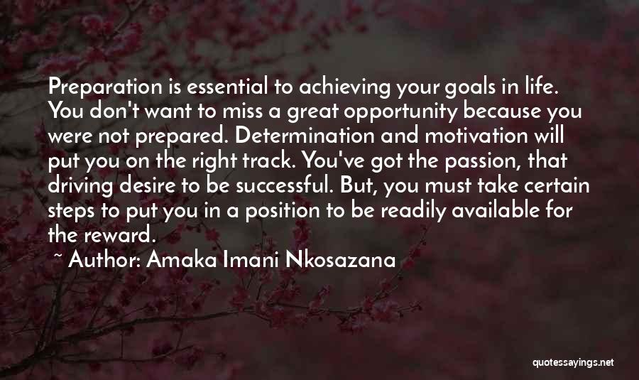 Amaka Imani Nkosazana Quotes: Preparation Is Essential To Achieving Your Goals In Life. You Don't Want To Miss A Great Opportunity Because You Were