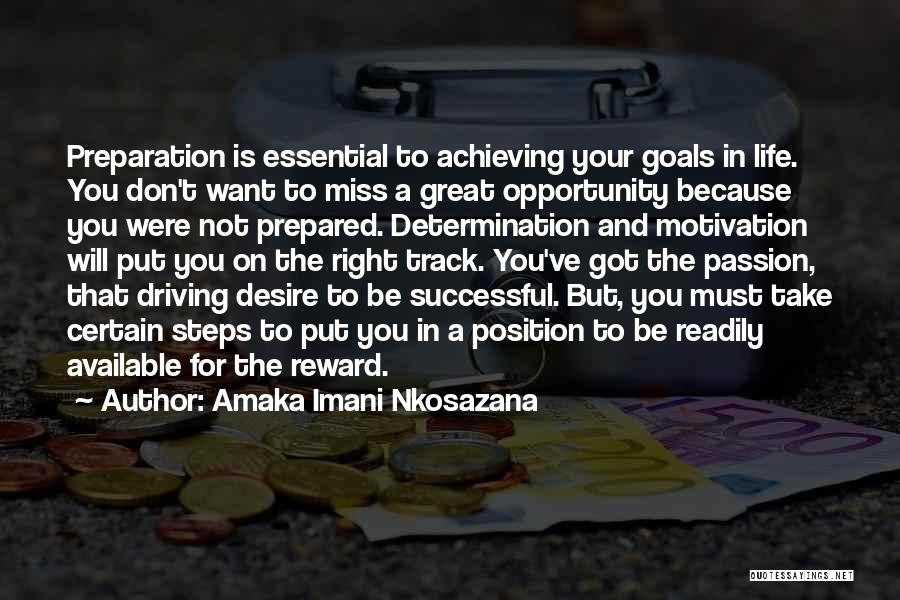 Amaka Imani Nkosazana Quotes: Preparation Is Essential To Achieving Your Goals In Life. You Don't Want To Miss A Great Opportunity Because You Were