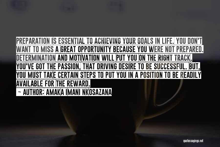 Amaka Imani Nkosazana Quotes: Preparation Is Essential To Achieving Your Goals In Life. You Don't Want To Miss A Great Opportunity Because You Were