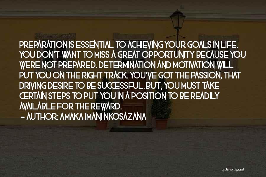 Amaka Imani Nkosazana Quotes: Preparation Is Essential To Achieving Your Goals In Life. You Don't Want To Miss A Great Opportunity Because You Were