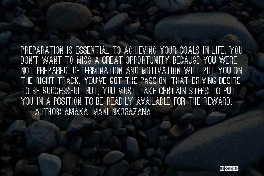 Amaka Imani Nkosazana Quotes: Preparation Is Essential To Achieving Your Goals In Life. You Don't Want To Miss A Great Opportunity Because You Were