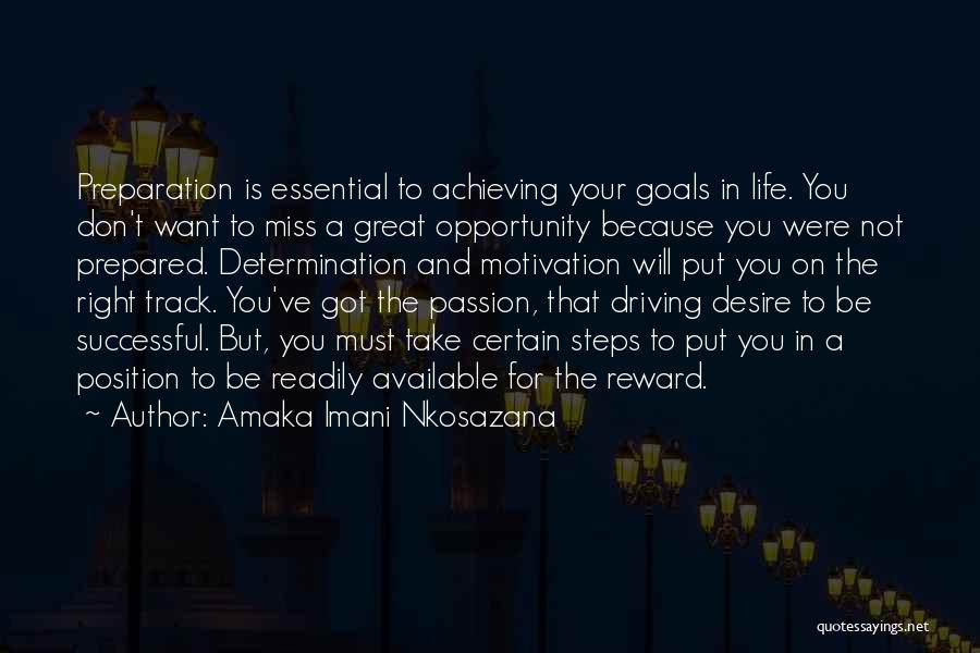 Amaka Imani Nkosazana Quotes: Preparation Is Essential To Achieving Your Goals In Life. You Don't Want To Miss A Great Opportunity Because You Were