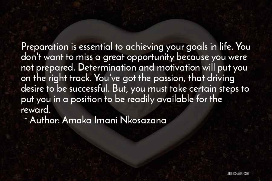 Amaka Imani Nkosazana Quotes: Preparation Is Essential To Achieving Your Goals In Life. You Don't Want To Miss A Great Opportunity Because You Were