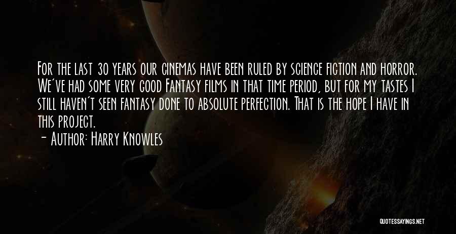 Harry Knowles Quotes: For The Last 30 Years Our Cinemas Have Been Ruled By Science Fiction And Horror. We've Had Some Very Good