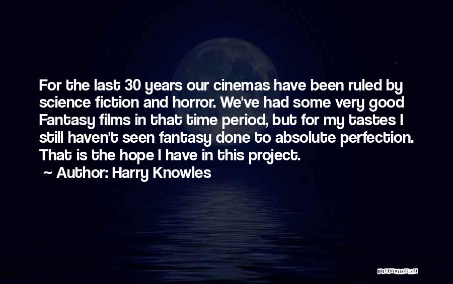 Harry Knowles Quotes: For The Last 30 Years Our Cinemas Have Been Ruled By Science Fiction And Horror. We've Had Some Very Good