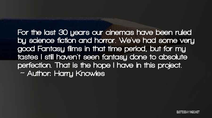 Harry Knowles Quotes: For The Last 30 Years Our Cinemas Have Been Ruled By Science Fiction And Horror. We've Had Some Very Good