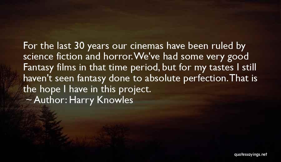Harry Knowles Quotes: For The Last 30 Years Our Cinemas Have Been Ruled By Science Fiction And Horror. We've Had Some Very Good