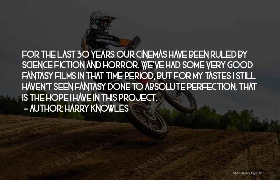 Harry Knowles Quotes: For The Last 30 Years Our Cinemas Have Been Ruled By Science Fiction And Horror. We've Had Some Very Good