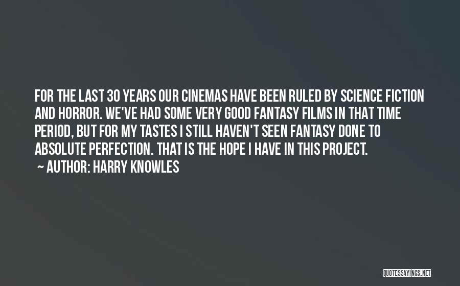 Harry Knowles Quotes: For The Last 30 Years Our Cinemas Have Been Ruled By Science Fiction And Horror. We've Had Some Very Good