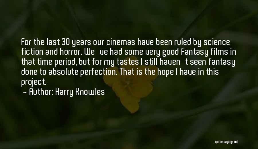 Harry Knowles Quotes: For The Last 30 Years Our Cinemas Have Been Ruled By Science Fiction And Horror. We've Had Some Very Good