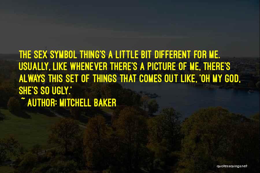 Mitchell Baker Quotes: The Sex Symbol Thing's A Little Bit Different For Me. Usually, Like Whenever There's A Picture Of Me, There's Always