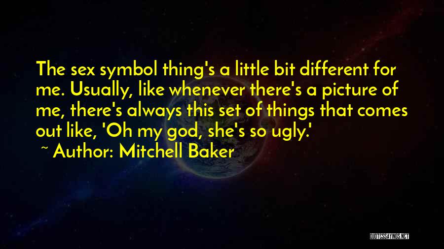 Mitchell Baker Quotes: The Sex Symbol Thing's A Little Bit Different For Me. Usually, Like Whenever There's A Picture Of Me, There's Always