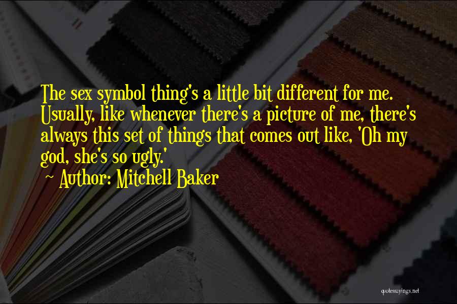 Mitchell Baker Quotes: The Sex Symbol Thing's A Little Bit Different For Me. Usually, Like Whenever There's A Picture Of Me, There's Always