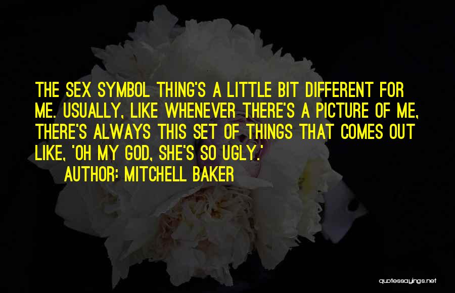 Mitchell Baker Quotes: The Sex Symbol Thing's A Little Bit Different For Me. Usually, Like Whenever There's A Picture Of Me, There's Always