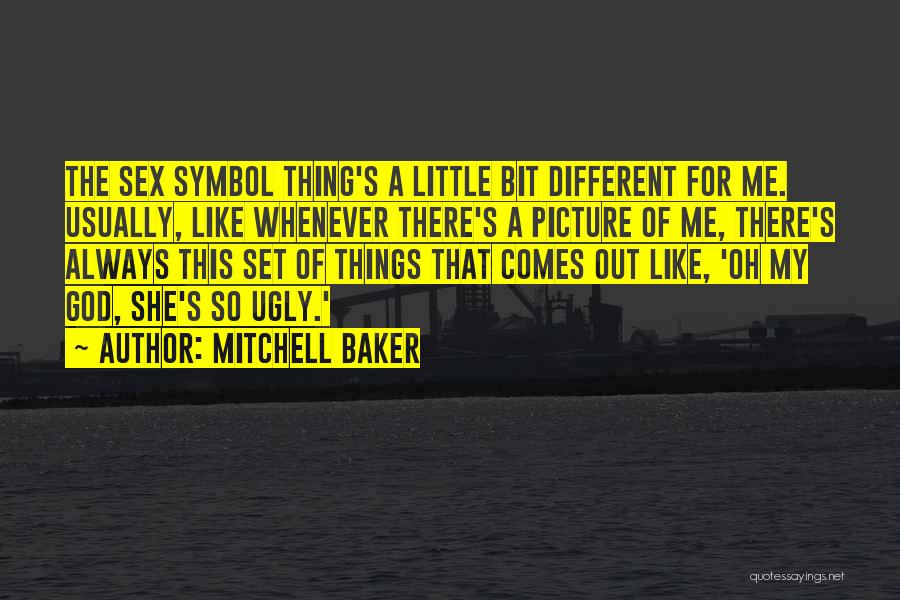 Mitchell Baker Quotes: The Sex Symbol Thing's A Little Bit Different For Me. Usually, Like Whenever There's A Picture Of Me, There's Always