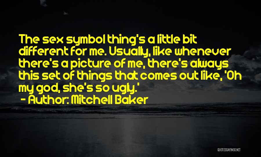 Mitchell Baker Quotes: The Sex Symbol Thing's A Little Bit Different For Me. Usually, Like Whenever There's A Picture Of Me, There's Always