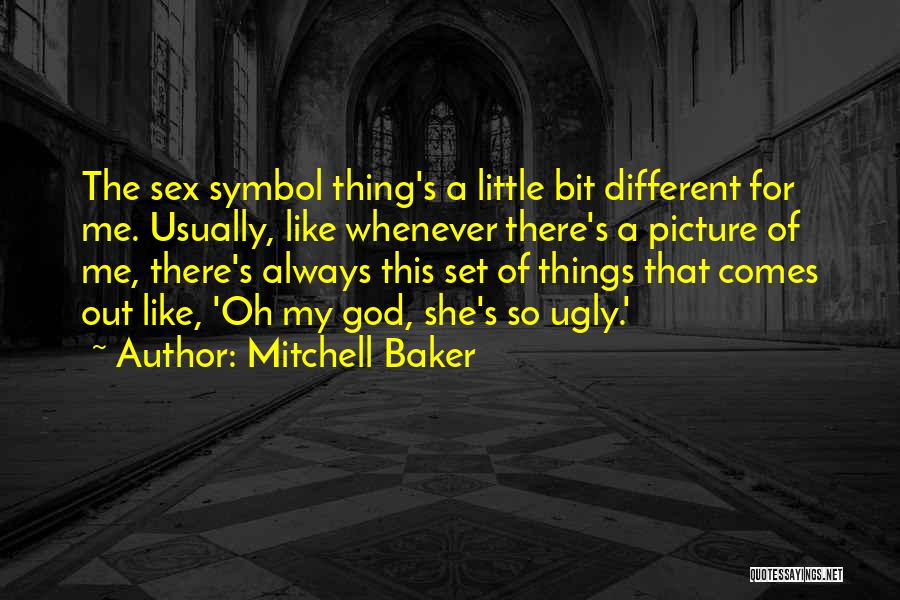 Mitchell Baker Quotes: The Sex Symbol Thing's A Little Bit Different For Me. Usually, Like Whenever There's A Picture Of Me, There's Always