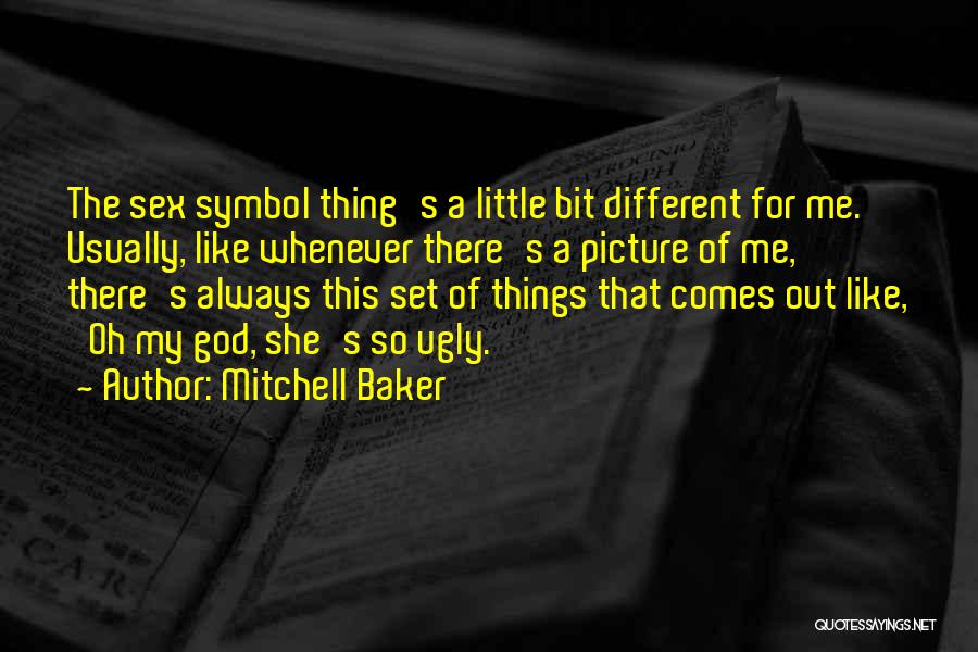 Mitchell Baker Quotes: The Sex Symbol Thing's A Little Bit Different For Me. Usually, Like Whenever There's A Picture Of Me, There's Always