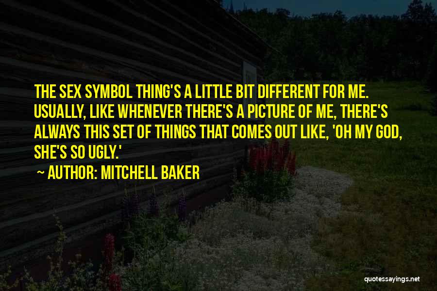 Mitchell Baker Quotes: The Sex Symbol Thing's A Little Bit Different For Me. Usually, Like Whenever There's A Picture Of Me, There's Always