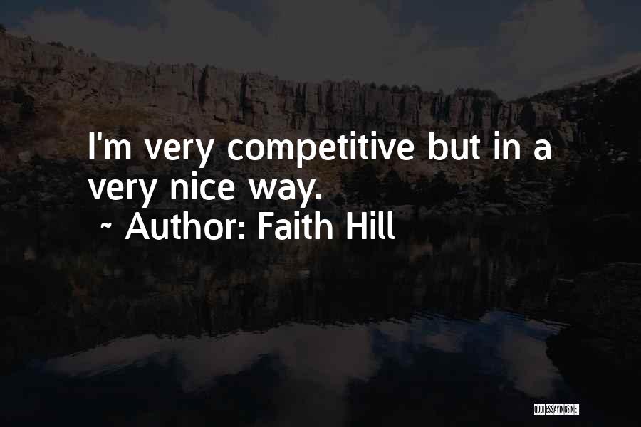 Faith Hill Quotes: I'm Very Competitive But In A Very Nice Way.