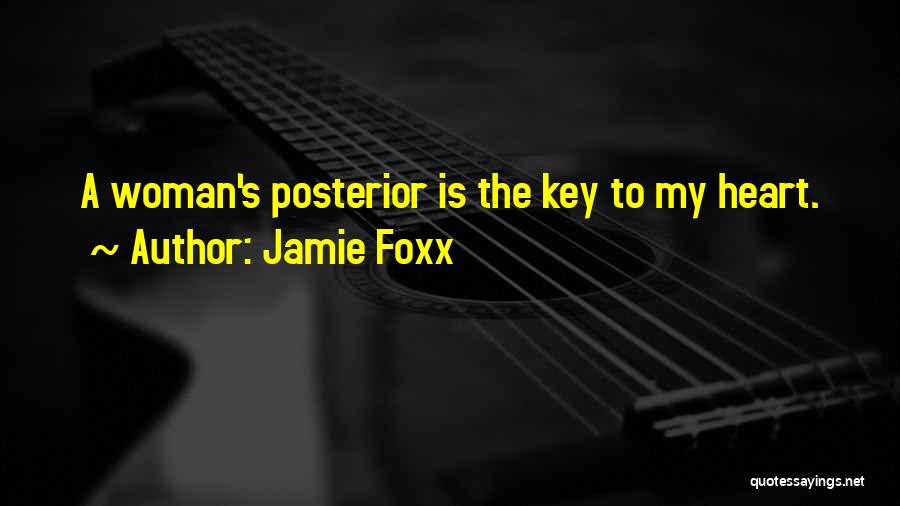 Jamie Foxx Quotes: A Woman's Posterior Is The Key To My Heart.