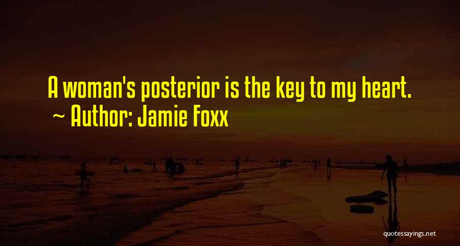 Jamie Foxx Quotes: A Woman's Posterior Is The Key To My Heart.