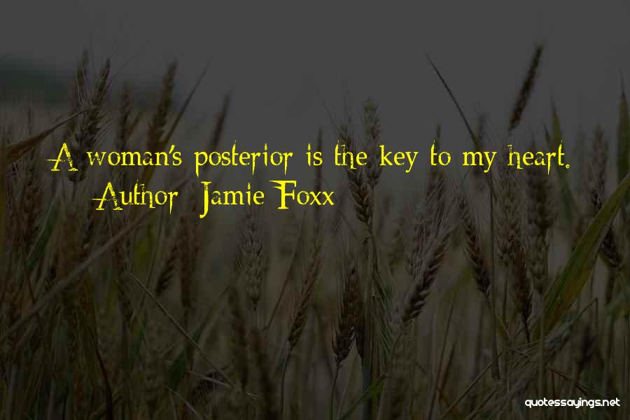 Jamie Foxx Quotes: A Woman's Posterior Is The Key To My Heart.