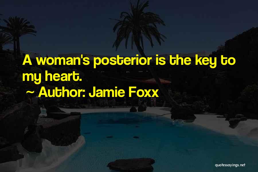 Jamie Foxx Quotes: A Woman's Posterior Is The Key To My Heart.