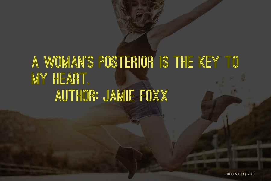 Jamie Foxx Quotes: A Woman's Posterior Is The Key To My Heart.
