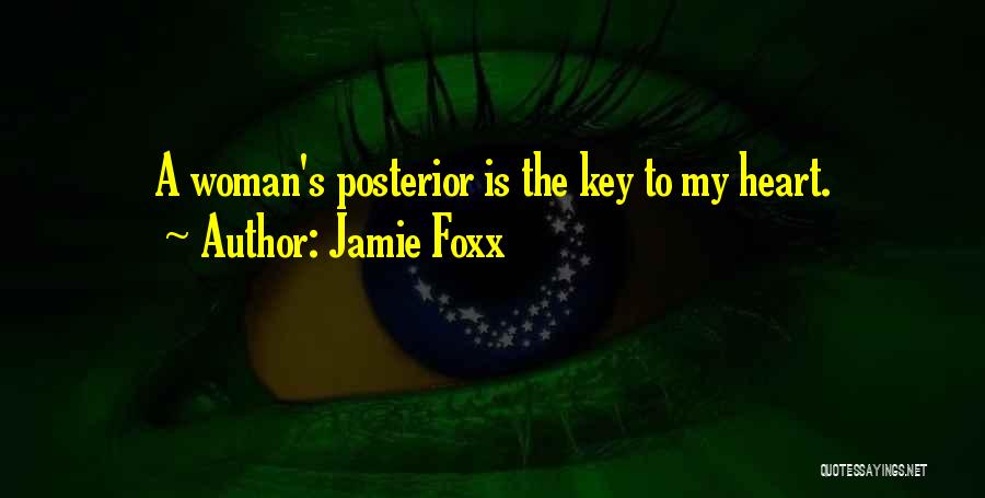 Jamie Foxx Quotes: A Woman's Posterior Is The Key To My Heart.