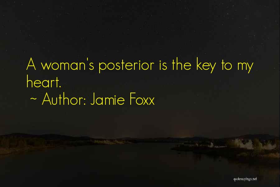 Jamie Foxx Quotes: A Woman's Posterior Is The Key To My Heart.