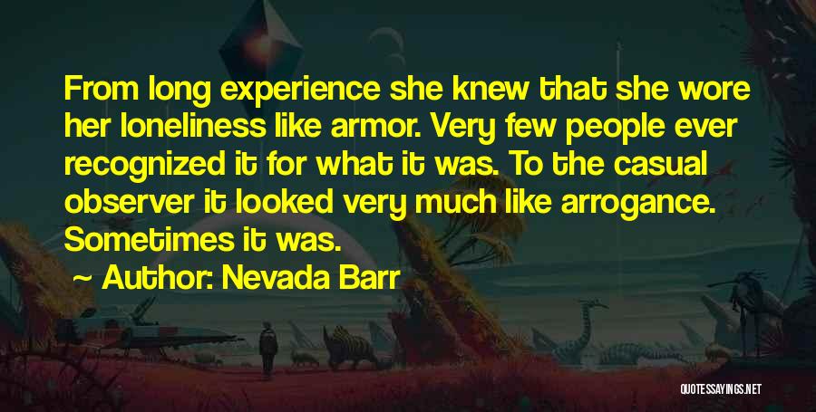 Nevada Barr Quotes: From Long Experience She Knew That She Wore Her Loneliness Like Armor. Very Few People Ever Recognized It For What
