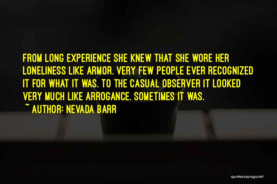 Nevada Barr Quotes: From Long Experience She Knew That She Wore Her Loneliness Like Armor. Very Few People Ever Recognized It For What