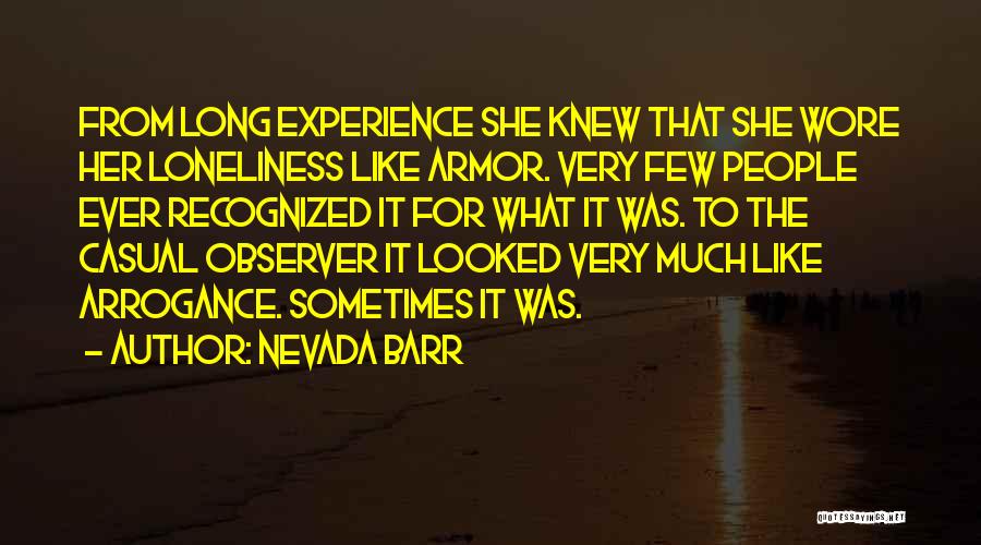 Nevada Barr Quotes: From Long Experience She Knew That She Wore Her Loneliness Like Armor. Very Few People Ever Recognized It For What