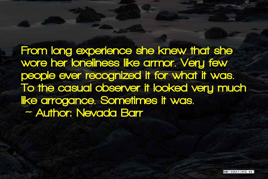 Nevada Barr Quotes: From Long Experience She Knew That She Wore Her Loneliness Like Armor. Very Few People Ever Recognized It For What