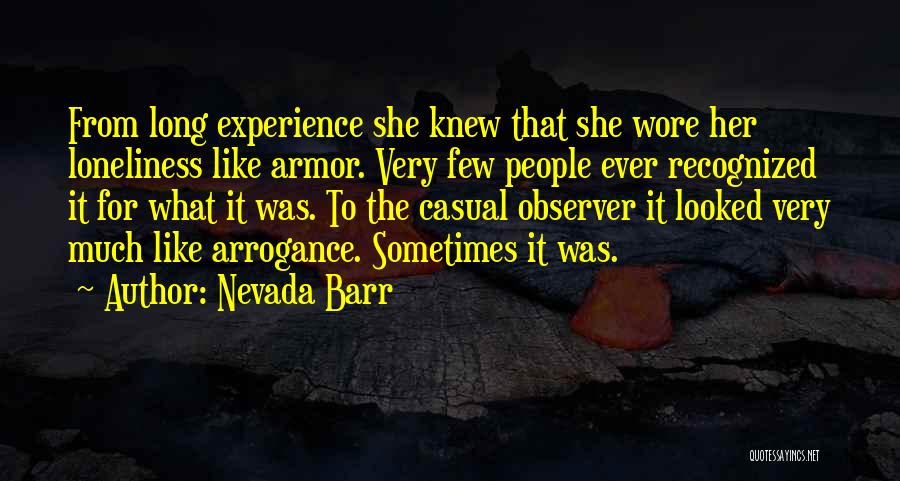 Nevada Barr Quotes: From Long Experience She Knew That She Wore Her Loneliness Like Armor. Very Few People Ever Recognized It For What