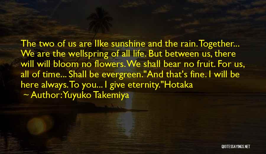 Yuyuko Takemiya Quotes: The Two Of Us Are Like Sunshine And The Rain. Together... We Are The Wellspring Of All Life. But Between