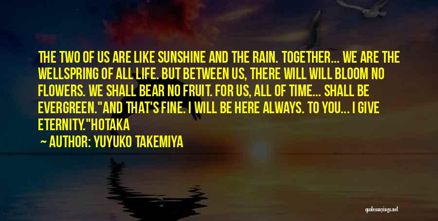 Yuyuko Takemiya Quotes: The Two Of Us Are Like Sunshine And The Rain. Together... We Are The Wellspring Of All Life. But Between