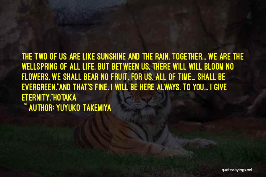 Yuyuko Takemiya Quotes: The Two Of Us Are Like Sunshine And The Rain. Together... We Are The Wellspring Of All Life. But Between