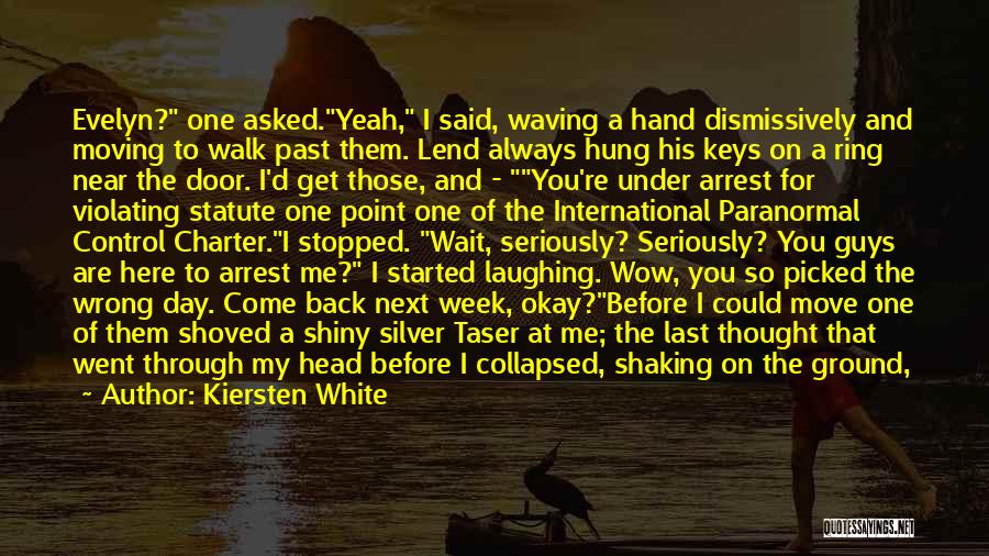Kiersten White Quotes: Evelyn? One Asked.yeah, I Said, Waving A Hand Dismissively And Moving To Walk Past Them. Lend Always Hung His Keys