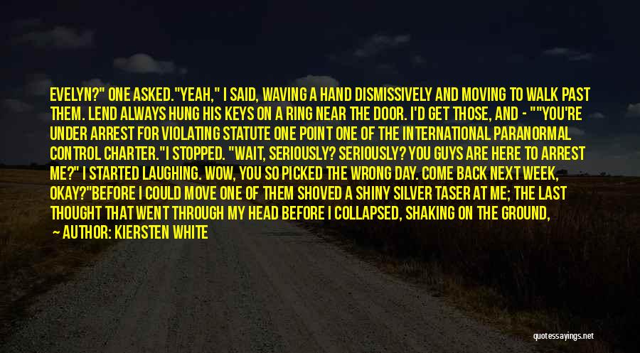 Kiersten White Quotes: Evelyn? One Asked.yeah, I Said, Waving A Hand Dismissively And Moving To Walk Past Them. Lend Always Hung His Keys