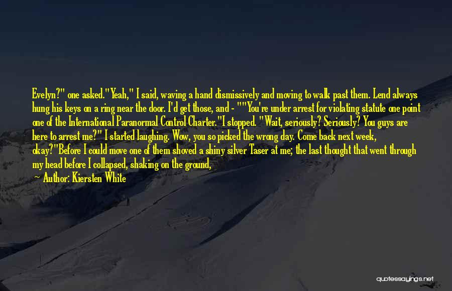 Kiersten White Quotes: Evelyn? One Asked.yeah, I Said, Waving A Hand Dismissively And Moving To Walk Past Them. Lend Always Hung His Keys