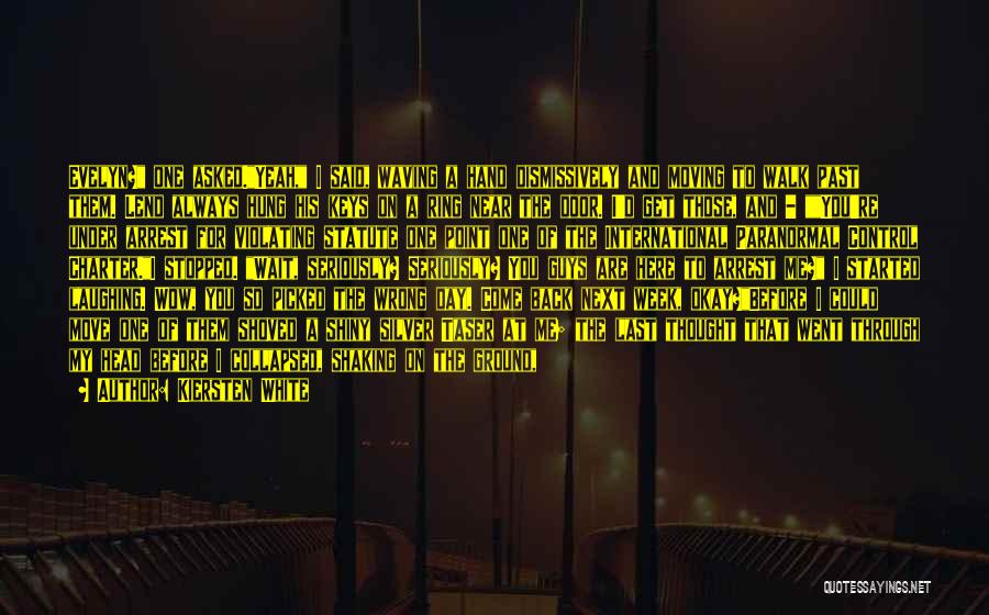 Kiersten White Quotes: Evelyn? One Asked.yeah, I Said, Waving A Hand Dismissively And Moving To Walk Past Them. Lend Always Hung His Keys