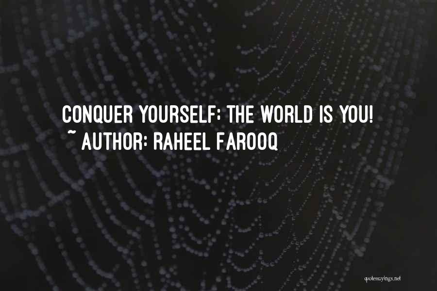 Raheel Farooq Quotes: Conquer Yourself; The World Is You!