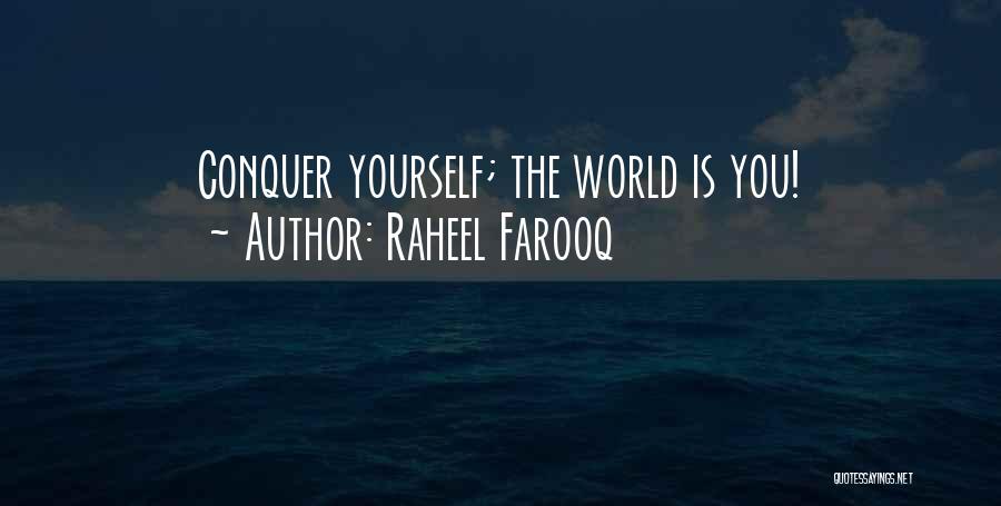 Raheel Farooq Quotes: Conquer Yourself; The World Is You!