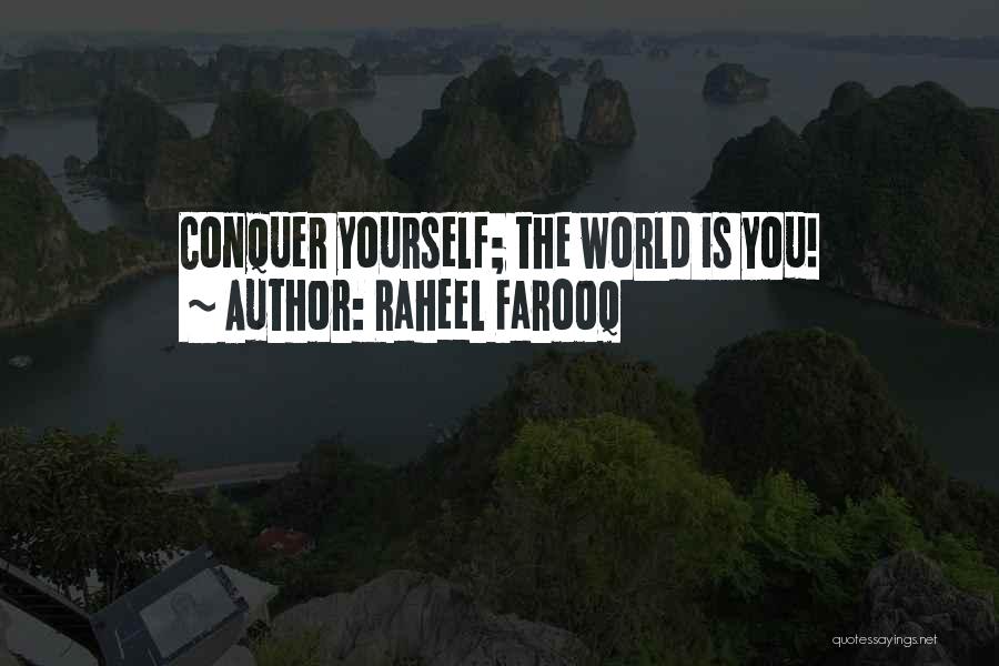 Raheel Farooq Quotes: Conquer Yourself; The World Is You!