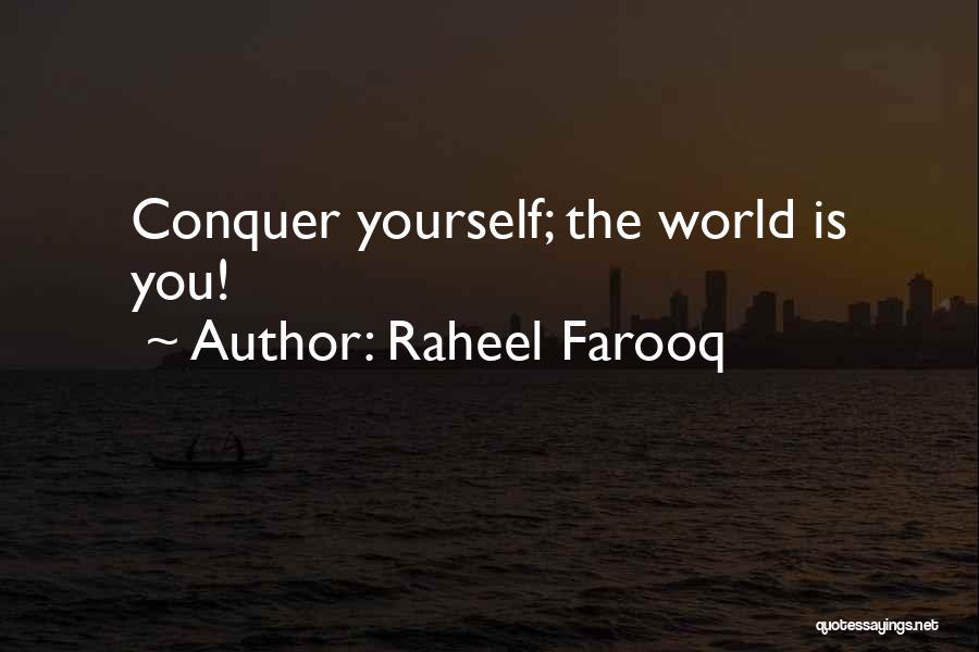 Raheel Farooq Quotes: Conquer Yourself; The World Is You!