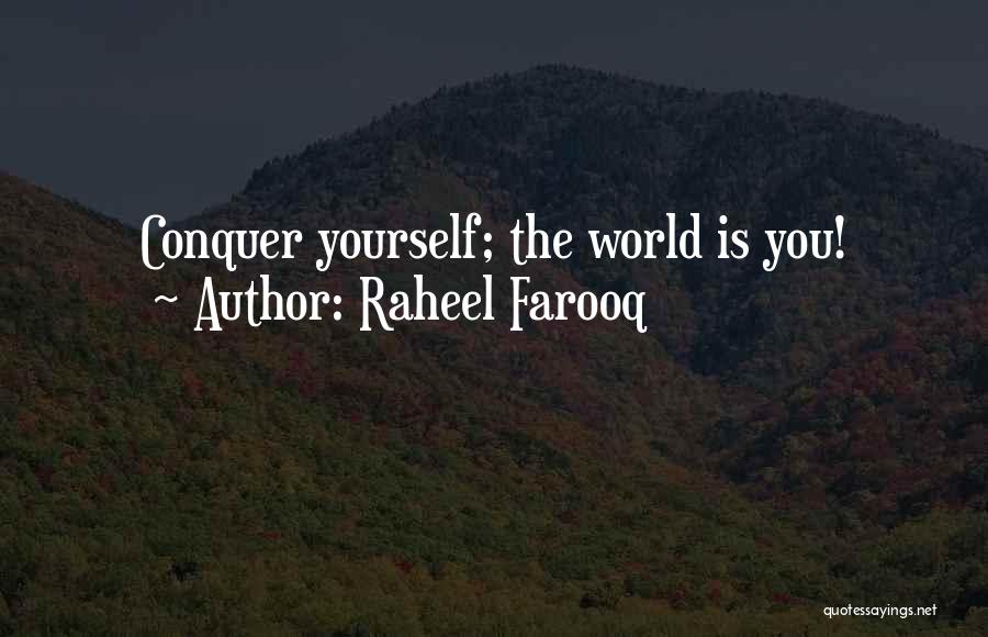 Raheel Farooq Quotes: Conquer Yourself; The World Is You!