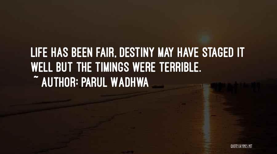 Parul Wadhwa Quotes: Life Has Been Fair, Destiny May Have Staged It Well But The Timings Were Terrible.